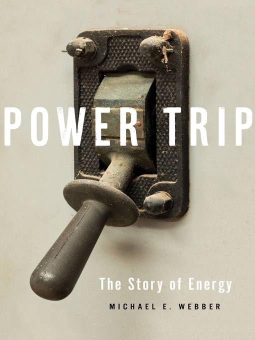 Title details for Power Trip by Michael E. Webber - Available